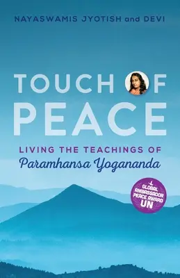 Touch of Peace: Trăirea învățăturilor lui Paramhansa Yogananda - Touch of Peace: Living the Teachings of Paramhansa Yogananda
