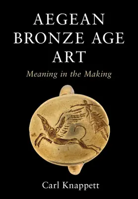 Arta egeeană din epoca bronzului: Sensul în devenire - Aegean Bronze Age Art: Meaning in the Making