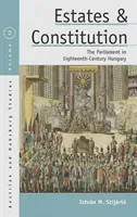 States and Constitution: Parlamentul în Ungaria secolului al XVIII-lea - Estates and Constitution: The Parliament in Eighteenth-Century Hungary