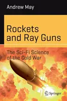 Rachete și pistoale cu raze: Știința SF a Războiului Rece - Rockets and Ray Guns: The Sci-Fi Science of the Cold War