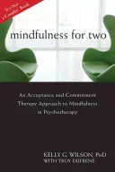 Mindfulness pentru doi: O abordare a terapiei acceptării și angajamentului pentru mindfulness în psihoterapie - Mindfulness for Two: An Acceptance and Commitment Therapy Approach to Mindfulness in Psychotherapy