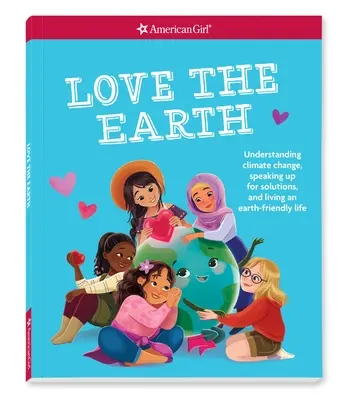 Iubiți Pământul: Înțelegând schimbările climatice, vorbind pentru soluții și trăind o viață prietenoasă cu Pământul - Love the Earth: Understanding Climate Change, Speaking Up for Solutions, and Living an Earth-Friendly Life