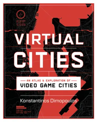 Orașe virtuale: Un atlas și o explorare a orașelor din jocurile video - Virtual Cities: An Atlas & Exploration of Video Game Cities