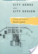 City Sense and City Design: Scrieri și proiecte ale lui Kevin Lynch - City Sense and City Design: Writings and Projects of Kevin Lynch