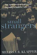 Small Strangers: The Experiences of Immigrant Children in America, 1880-1925