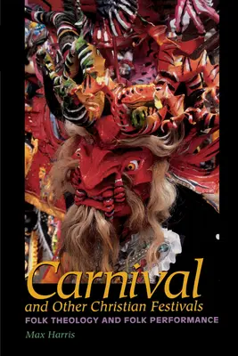 Carnavalul și alte festivaluri creștine: Teologie populară și performanță populară - Carnival and Other Christian Festivals: Folk Theology and Folk Performance
