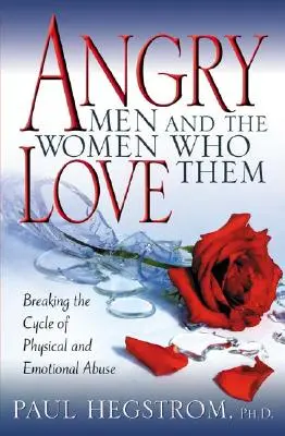 Bărbații furioși și femeile care îi iubesc: Ruperea ciclului abuzului fizic și emoțional - Angry Men and the Women Who Love Them: Breaking the Cycle of Physical and Emotional Abuse