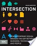 Intersecție: How Enterprise Design Bridges the Gap Between Business, Technology, and People (Cum designul de întreprindere reduce distanța dintre afaceri, tehnologie și oameni) - Intersection: How Enterprise Design Bridges the Gap Between Business, Technology, and People