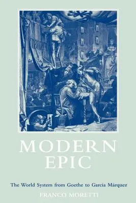 Epopeea modernă: Sistemul lumii de la Goethe la Garcia Marquez - Modern Epic: The World System from Goethe to Garcia Marquez