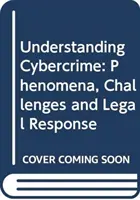 Înțelegerea criminalității informatice: Fenomene, provocări și răspuns juridic - Understanding Cybercrime: Phenomena, Challenges and Legal Response