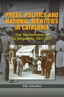 Presă, politică și identitate națională în Catalonia: Transformarea La Vanguardia, 1881-1931 - Press, Politics and National Identity in Catalonia: The Transformation of La Vanguardia, 1881-1931