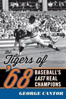 Tigrii din '68: Ultimii campioni adevărați ai baseball-ului - The Tigers of '68: Baseball's Last Real Champions