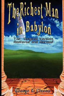 Cel mai bogat om din Babilon: Versiunea originală, restaurată și revizuită - The Richest Man in Babylon: The Original Version, Restored and Revised