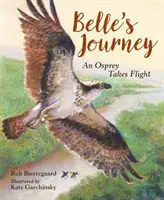 Călătoria lui Belle: Un vultur pescar își ia zborul - Belle's Journey: An Osprey Takes Flight