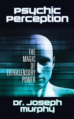 Percepția psihică: Magia puterii extrasenzoriale - Psychic Perception: The Magic of Extrasensory Power