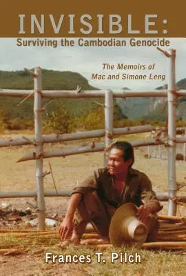 Invizibil: Surviving the Cambodian Genocide: Memoriile lui Mac și Simone Leng - Invisible: Surviving the Cambodian Genocide: The Memoirs of Mac and Simone Leng