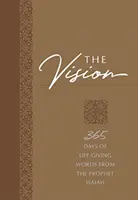 Viziunea: 365 de zile de cuvinte dătătoare de viață de la profetul Isaia - The Vision: 365 Days of Life-Giving Words from the Prophet Isaiah