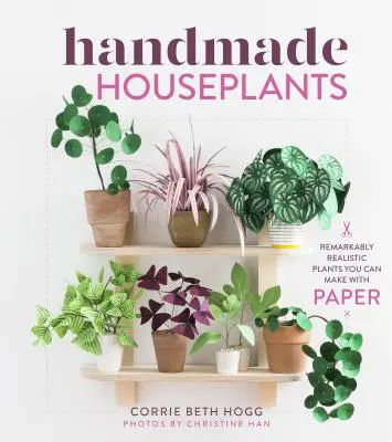 Handmade Houseplants: Plante remarcabil de realiste pe care le puteți face cu hârtie - Handmade Houseplants: Remarkably Realistic Plants You Can Make with Paper