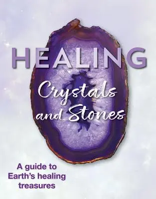 Cristale și pietre vindecătoare: Un ghid pentru comorile vindecătoare ale Pământului - Healing Crystals and Stones: A Guide to Earth's Healing Treasures
