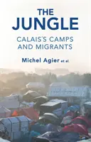 Jungla: Lagărele și migranții din Calais - The Jungle: Calais's Camps and Migrants