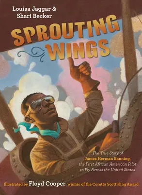 Răsărind aripile: Povestea adevărată a lui James Herman Banning, primul pilot afro-american care a traversat Statele Unite - Sprouting Wings: The True Story of James Herman Banning, the First African American Pilot to Fly Across the United States