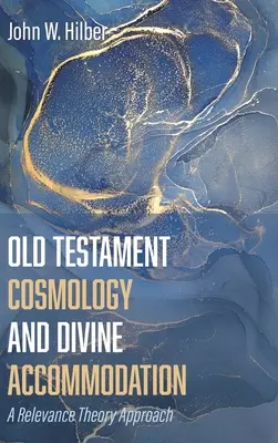 Cosmologia Vechiului Testament și acomodarea divină - Old Testament Cosmology and Divine Accommodation