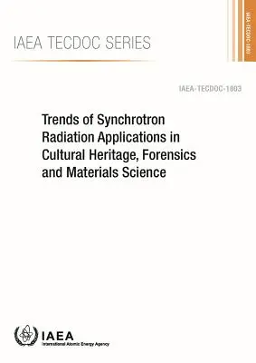 Tendințe ale aplicațiilor radiațiilor sincrotron în patrimoniul cultural, criminalistică și știința materialelor: IAEA Tecdoc Series No. 1803 - Trends of Synchrotron Radiation Applications in Cultural Heritage, Forensics and Materials Science: IAEA Tecdoc Series No. 1803