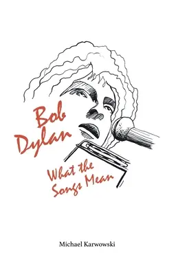 Bob Dylan: Ce înseamnă cântecele - Bob Dylan: What the Songs Mean