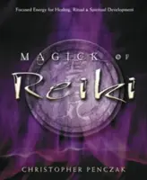 Magia Reiki: Energie concentrată pentru vindecare, ritualuri și dezvoltare spirituală - Magick of Reiki: Focused Energy for Healing, Ritual, & Spiritual Development