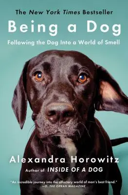 Being a Dog: Urmărind câinele într-o lume a mirosului (Following the Dog Into a World of Smell) - Being a Dog: Following the Dog Into a World of Smell