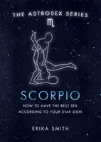 Astrosex: Scorpion - Cum să ai cel mai bun sex în funcție de zodia ta - Astrosex: Scorpio - How to have the best sex according to your star sign