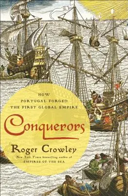 Cuceritori: Cum a forjat Portugalia primul imperiu global - Conquerors: How Portugal Forged the First Global Empire