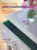 Transformări rapide și ușoare cu vopsea: 50 de proiecte pas cu pas pentru pereți, podele, scări și mobilier - Quick and Easy Paint Transformations: 50 Step-By-Step Projects for Walls, Floors, Stairs & Furniture