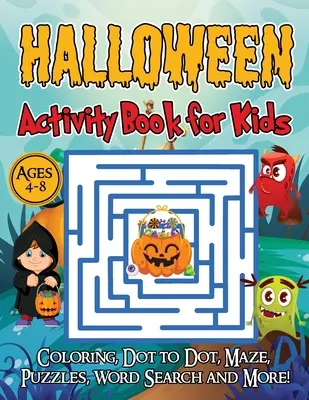Carte de activități de Halloween pentru copii de 4-8 ani: O carte de jocuri de Halloween pentru copii, colorare, punct la punct, labirinturi, puzzle-uri, căutare de cuvinte și multe altele! - Halloween Activity Book for Kids Ages 4-8: A Halloween games book for kids, Coloring, Dot to Dot, Mazes, Puzzles, Word Search and more!