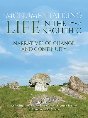 Monumentalizarea vieții în neolitic: Narrative ale continuității și schimbării - Monumentalising Life in the Neolithic: Narratives of Continuity and Change