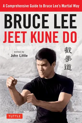 Bruce Lee Jeet Kune Do: Un ghid cuprinzător pentru calea marțială a lui Bruce Lee - Bruce Lee Jeet Kune Do: A Comprehensive Guide to Bruce Lee's Martial Way