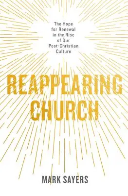 Reappearing Church: Speranța pentru reînnoire în creșterea culturii noastre post-creștine - Reappearing Church: The Hope for Renewal in the Rise of Our Post-Christian Culture