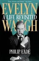 Evelyn Waugh - O viață revizitată - Evelyn Waugh - A Life Revisited
