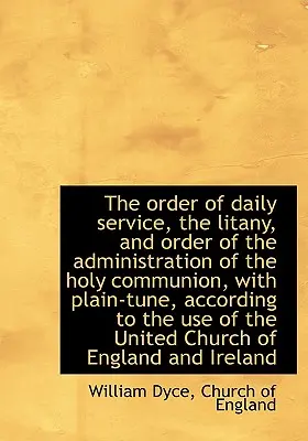 The Order of Daily Service, the Litany, and Order of the Administration of the Holy Communion, cu - The Order of Daily Service, the Litany, and Order of the Administration of the Holy Communion, with