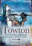 Towton: Bătălia de la Palm Sunday Field 1461 - Towton: The Battle of Palm Sunday Field 1461