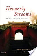Fluxuri cerești: Teoria meridianelor în Nei Gong - Heavenly Streams: Meridian Theory in Nei Gong