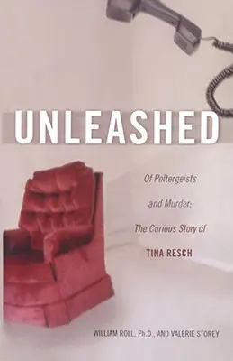 Dezlănțuit: Despre poltergeist și crimă: Povestea curioasă a Tinei Resch - Unleashed: Of Poltergeists and Murder: The Curious Story of Tina Resch