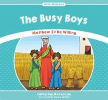Băieții ocupați: Matei 21: Fiți dispuși - The Busy Boys: Matthew 21: Be Willing