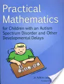 Matematică practică pentru copiii cu tulburare de spectru autist și alte întârzieri de dezvoltare - Practical Mathematics for Children with an Autism Spectrum Disorder and Other Developmental Delays