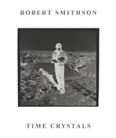 Robert Smithson: Cristale de timp - Robert Smithson: Time Crystals