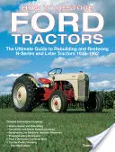Cum să restaurezi tractoare Ford: The Ultimate Guide to Rebuilding and Restoring N-Series and Later Tractors 1939-1962 (Ghidul suprem de reconstrucție și restaurare a tractoarelor din seria N și ulterioare) - How to Restore Ford Tractors: The Ultimate Guide to Rebuilding and Restoring N-Series and Later Tractors 1939-1962