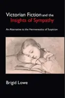 Victorian Fiction and the Insights of Sympathy O alternativă la hermeneutica suspiciunii - Victorian Fiction and the Insights of Sympathy An Alternative to the Hermeneutics of Suspicion