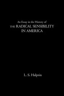Un eseu în istoria sensibilității radicale în America (An Essay in the History of the Radical Sensibility in America) - An Essay in the History of the Radical Sensibility in America