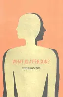 Ce este o persoană? Rethinking Humanity, Social Life, and the Moral Good from the Person Up - What Is a Person?: Rethinking Humanity, Social Life, and the Moral Good from the Person Up