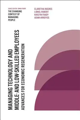 Gestionarea tehnologiei și a angajaților cu calificare medie și redusă: Avansuri pentru regenerarea economică - Managing Technology and Middle- And Low-Skilled Employees: Advances for Economic Regeneration